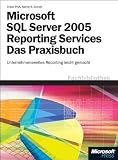 Produkt-Bild: Microsoft SQL Server 2005 Reporting Services - Das Praxisbuch: Unternehmensweites Berichtswesen leicht gemacht