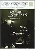 Play Your Own Thing: Story Of Jazz In Europe [DVD]