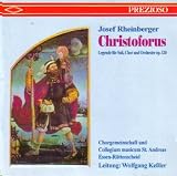 Rheinberger: Christoforus, Legend for Soloists, Chorus & Orchestra, Op.120