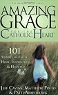 Amazing Grace for the Catholic Heart: 101 Stories of Faith, Hope, Inspiration & Humor (Amazing Grace, 2)