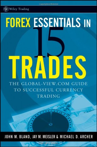Forex Essentials in 15 Trades: The Global-View.com 