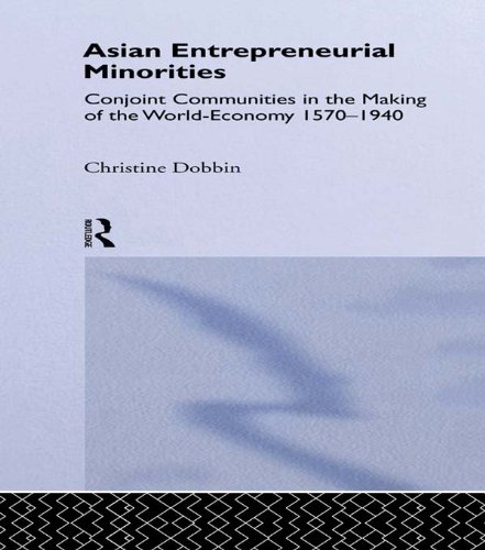 Asian Entreprenuerial Minorities: Conjoint Communities in the Making of the World Economy, 1570-1940 (Nordic Institute of Asian Studies Monograph Series)