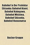 Bahnhof in Der Prfektur Shizuoka: Bahnhof Atami, Bahnhof Kakegawa, Bahnhof Mishima, Bahnhof Shizuoka, Bahnhof Hamamatsu-