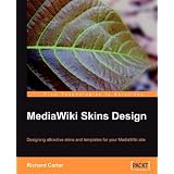 MediaWiki Skins Design: Designing attractive skins and templates for your MediaWiki site