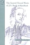 The Sacred Choral Music of J. S. Bach: A Handbook