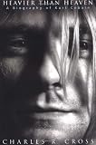 Heavier Than Heaven: A Biography of Kurt Cobain