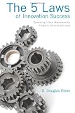The 5 Laws of Innovation Success: Generating Critical Momentum for Products, Services and Ideas