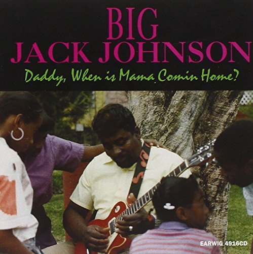 Big Jack Johnson - Daddy, When Is Mama Comin