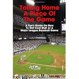 Taking Home A Piece Of The Game: A Fan's Guide On How To Get Cool Stuff At A Major League Baseball Game