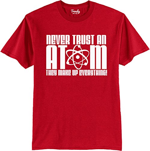 Never Trust an Atom They Make Up Everything Mens Funny T-Shirt Red S