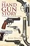 The Handgun Story: A Complete Illustrated History
