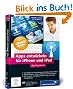 Apps entwickeln f�r iPhone und iPad: Inkl. Xcode, Debugging, Versionierung, zahlreiche Praxisbeispiele. Aktuell zu iOS 5 und Xcode 4.2 (Galileo Computing)