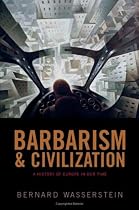 Barbarism and Civilization: A History of Europe in our Time