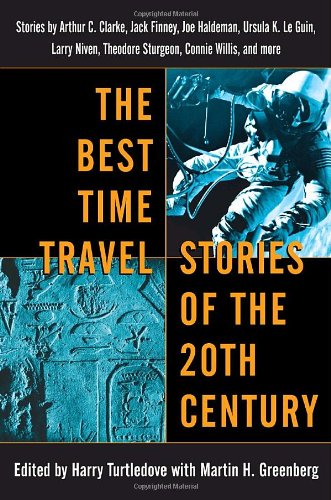 the best time travel stories of the 20th century stories by arthur c clarke jack finney joe haldeman ursula