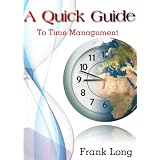 A Quick Guide to Time Management ~ Frank Long