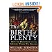 The Birth of Plenty: How the Prosperity of the Modern World was Created