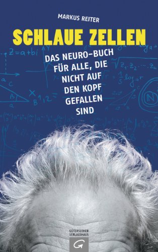 Schlaue Zellen: Das Neuro-Buch für alle, die nicht auf den Kopf gefallen sind (German Edition)