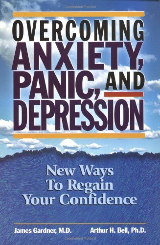 Overcoming Anxiety, Panic, and Depression: New Ways to Regain your Confidence