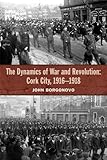 The dynamics of war and revolution : Cork City, 1916-1918
