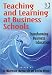 Teaching and Learning at Business Schools: Transforming Business Education
