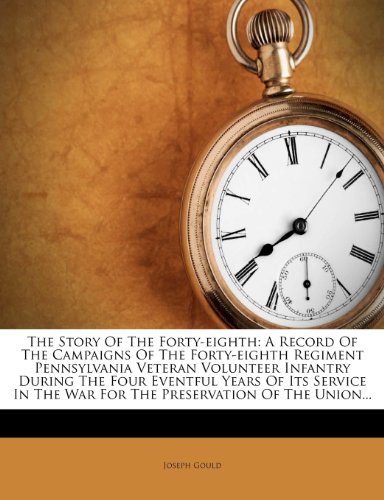the story of the forty eighth a record of the campaigns of the forty eighth regiment pennsylvania veteran volunteer