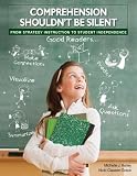 Comprehension Shouldnt Be Silent: From Strategy Instruction to Student Independence