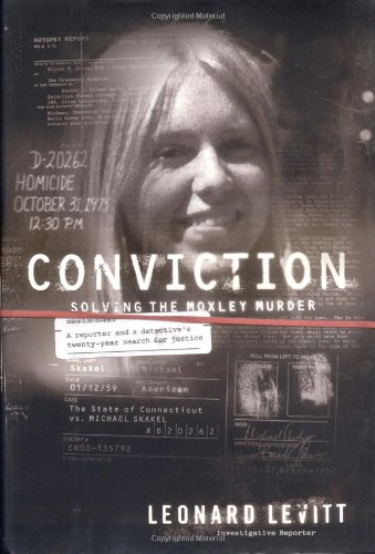 Conviction: Solving the Moxley Murder: A Reporter and a Detective's Twenty-Year Search for Justice
