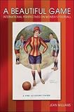 A Beautiful Game: Internaitonal Perspectives on Women's Football