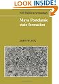 Maya Postclassic State Formation: Segmentary Lineage Migration in Advancing Frontiers (New Studies in Archaeology)
