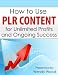 How to Use (PLR) Private Label Rights Content for Unlimited Profits and Ongoing Success