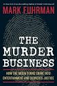The Murder Business: How the Media Turns Crime Into Entertainment and Subverts Justice