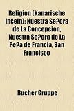 Religion (Kanarische Inseln): Nuestra Senora de La Concepcion, Nuestra Senora de La Pena de Francia, San Francisco - 