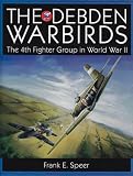 The Debden Warbirds: The Fourth Fighter Group in World War II (Schiffer Military History)