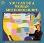 You Can Be a Woman Meteorologist
