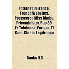 Internet in France: French Websites, Postsecret, Miss Bimbo, Priceminister, Rue 89, .Fr, Telehouse Europe, .TF, Ciao, Clubic, Lgifrance
