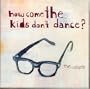 How Come the Kids Don't Dance