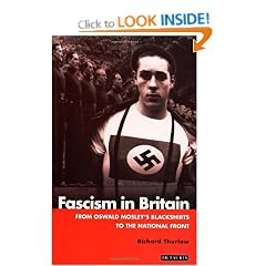 Fascism in Britain: From Oswald Mosley's Blackshirts to the National Front (International Library of Historical Studies)