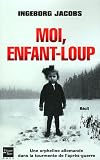 Moi, enfant-loup : Une fillette allemande dans la tourmente de l'apr�s-guerre