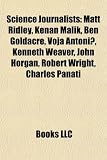 Produkt-Bild: Science Journalists: Matt Ridley, Kenan Malik, Ben Goldacre, Voja Antoni, Kenneth Weaver, John Horgan, Robert Wright, Charles Panati