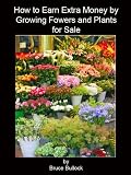 How to Earn Extra Income by Growing Flowers & Plants for Sale