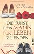 Die Kunst, den Mann f�rs Leben zu finden: Alle Regeln in einem Band