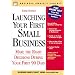 Launching Your First Small Business: Make the Right Decisions During Your First 90 Days (Business Owner's Toolkit series)