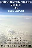 Complementary/Holistic Medicine for Bone Cancer - It's Your Life, Live It!