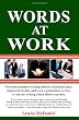 Words at Work: Powerful business writing delivers increased sales, improved results, and even a promotion or two.  A veteran writing coach shows you how.