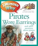 I Wonder Why Pirates Wore Earrings And Other Questions About Piracy (I Wonder Why) I Wonder Why Pirates Wore Earrings
