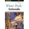 Winter Trails Colorado, 2nd: The Best Cross-Country Ski and Snowshoe Trails