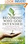 Becoming Who God Intended: A New Picture for Your Past, A Healthy Way of Managing Your Emotions, A Fresh Perspective on Relationships