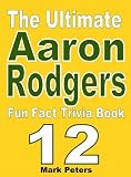 The Ultimate Aaron Rodgers Fun Fact Book