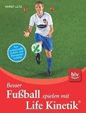 Produkt-Bild: Besser Fu&szlig;ball spielen mit Life Kinetik &reg;: Das sensationelle Gehirn- und Bewegungstraining