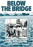 Below the bridge : a photo-historical survey of Cardiff's docklands to 1983